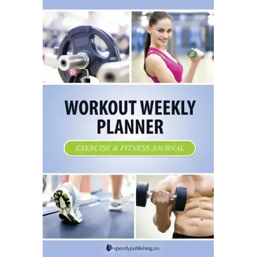 Workout Weekly Planner: Exercise & Fitness Journal