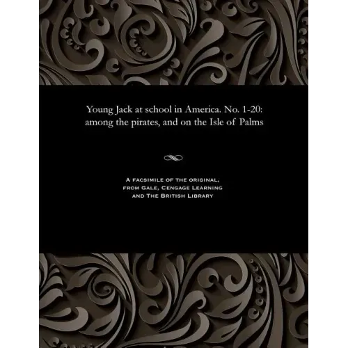 Young Jack at School in America. No. 1-20: Among the Pirates, and on the Isle of Palms