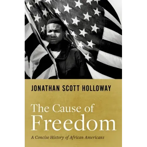 The Cause of Freedom: A Concise History of African Americans