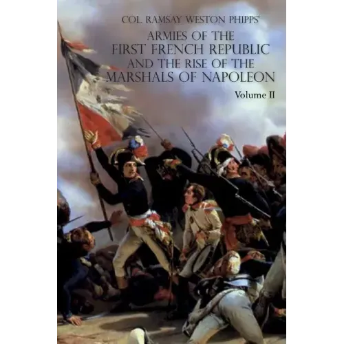 Armies of the First French Republic and the Rise of the Marshals of Napoleon I: VOLUME II: The Armees de la Moselle, du Rhin, de Sambre-et-Meuse, de R