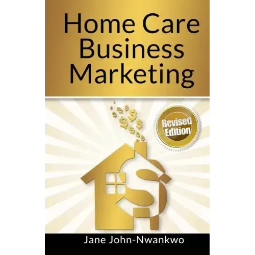 Home Care Business Marketing: Revised Edition