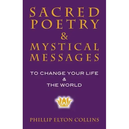 Sacred Poetry & Mystical Messages: To Change Your Life & The World