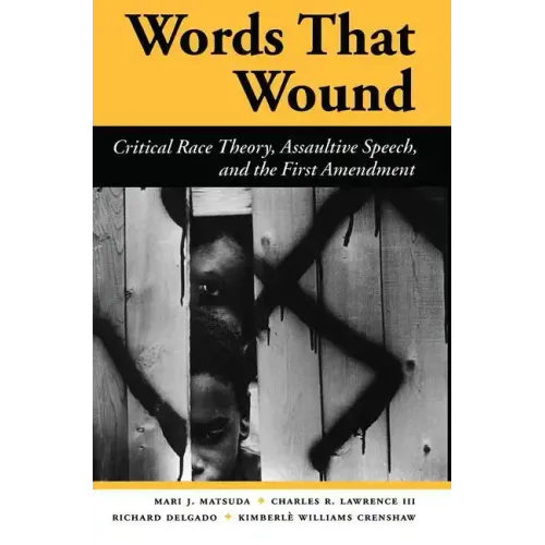 Words That Wound: Critical Race Theory, Assaultive Speech, and the First Amendment
