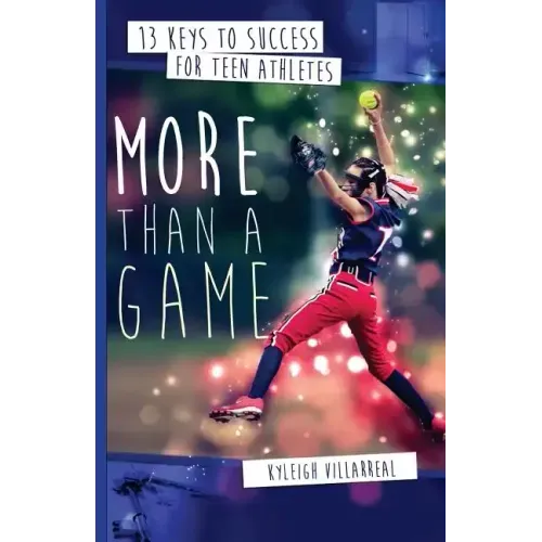 More Than a Game: 13 Keys to Success for Teen Athletes On and Off the Field