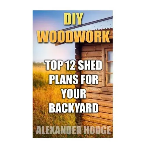 DIY Woodwork: Top 12 Shed Plans For Your Backyard