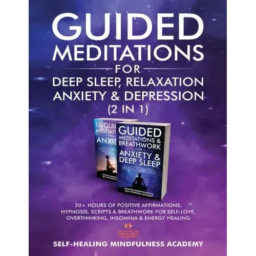 Guided Meditations For Deep Sleep, Relaxation, Anxiety & Depression (2 in 1): 20+ Hours Of Positive Affirmations, Hypnosis, Scripts & Breathwork For S