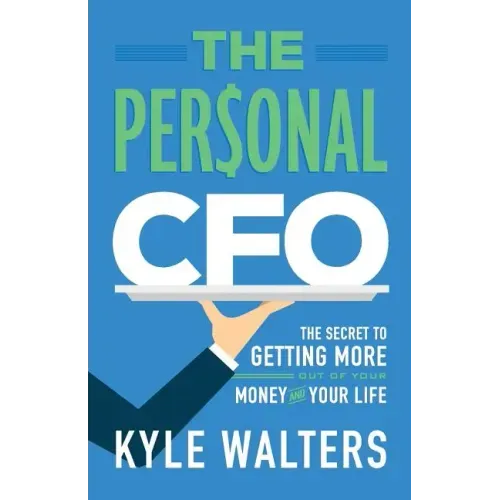 The Personal CFO: The Secret to Getting More Out of Your Money and Your Life