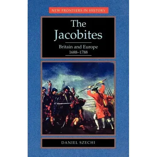 The Jacobites: Britain and Europe 1688-1788