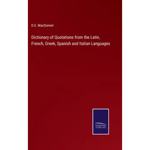 Dictionary of Quotations from the Latin, French, Greek, Spanish and Italian Languages