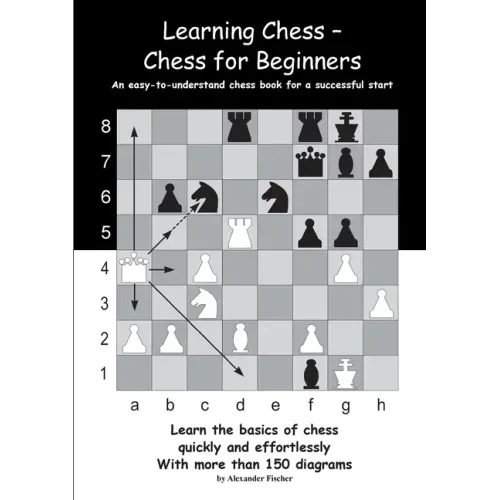 Learning Chess - Chess for Beginners: An easy-to-understand chess book for a successful start