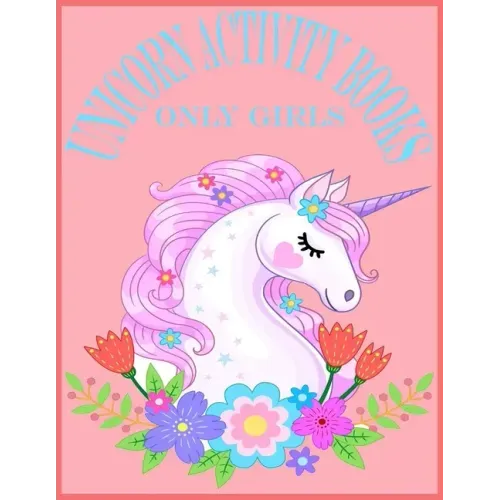Unicorn Activity Books Only Girls: Unicorn Activity Books For Girls.80 Pages With Exclusive Activity Books For Your Cute Girls