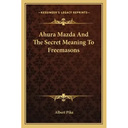 Ahura Mazda and the Secret Meaning to Freemasons