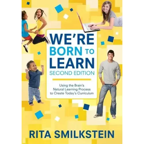 We′re Born to Learn: Using the Brain′s Natural Learning Process to Create Today′s Curriculum