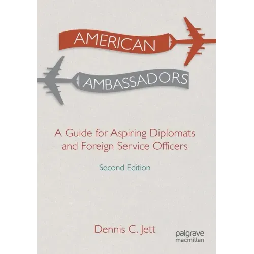 American Ambassadors: A Guide for Aspiring Diplomats and Foreign Service Officers