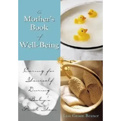 The Mother's Book of Well-Being: Caring for Yourself So You Can Care for Your Baby