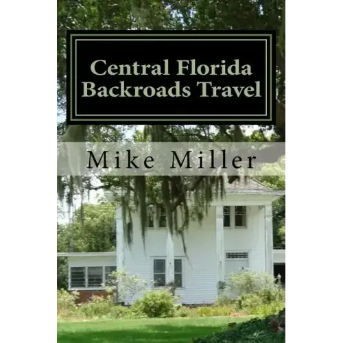Central Florida Backroads Travel: Day Trips Off The Beaten Path