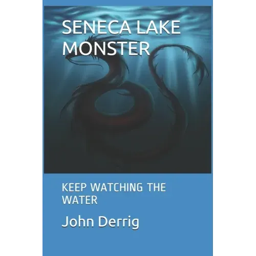 Seneca Lake Monster: Keep Watching the Water