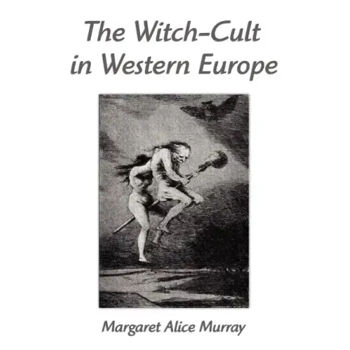 The Witch-Cult in Western Europe: A Study in Anthropology