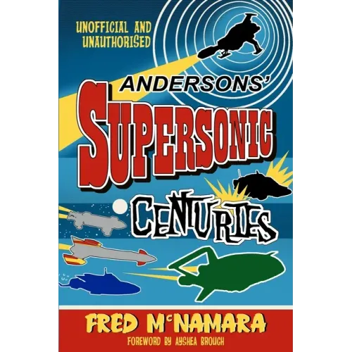 Andersons' Supersonic Centuries: The Retrofuture Worlds of Gerry and Sylvia Anderson