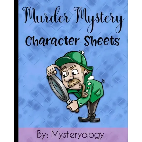 Murder Mystery Character Sheets: Mystery Solving Game Sheets to Solve Mysteries at Murder Mystery Dinner Parties