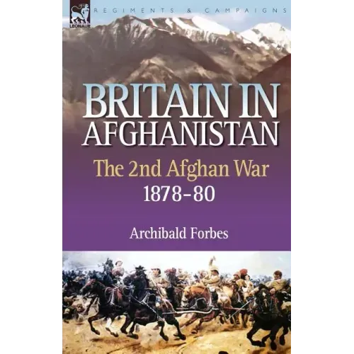 Britain in Afghanistan 2: The Second Afghan War 1878-80