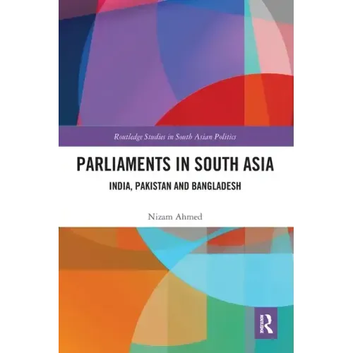 Parliaments in South Asia: India, Pakistan and Bangladesh