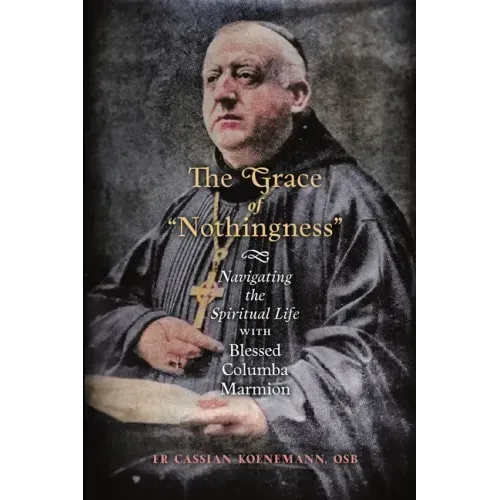 The Grace of "Nothingness": Navigating the Spiritual Life with Blessed Columba Marmion