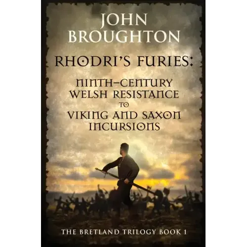 Rhodri's Furies: Ninth-century Welsh Resistance to Viking and Saxon incursions