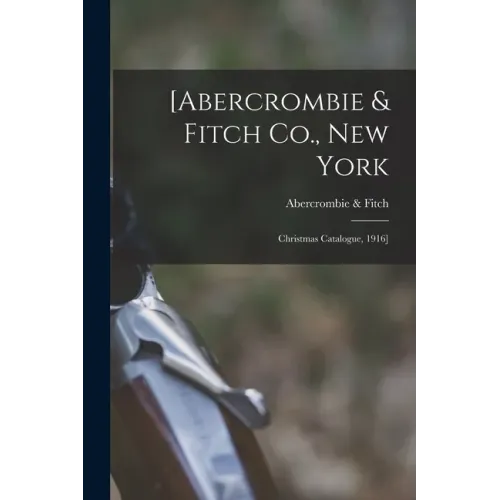 [Abercrombie & Fitch Co., New York: Christmas Catalogue, 1916]