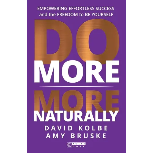 Do More More Naturally: Empowering Effortless Success and the Freedom to Be Yourself