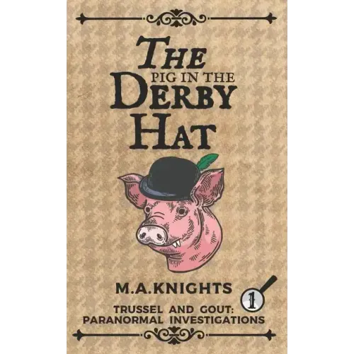 The Pig in the Derby Hat: Trussel and Gout: Paranormal Investigations No.1