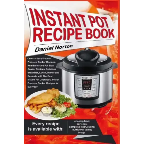 Instant Pot Recipe Book: Quick & Easy Electric Pressure Cooker Recipes, Healthy Instant Pot Slow Cooker Recipes, Delicious Breakfast, Lunch, Di