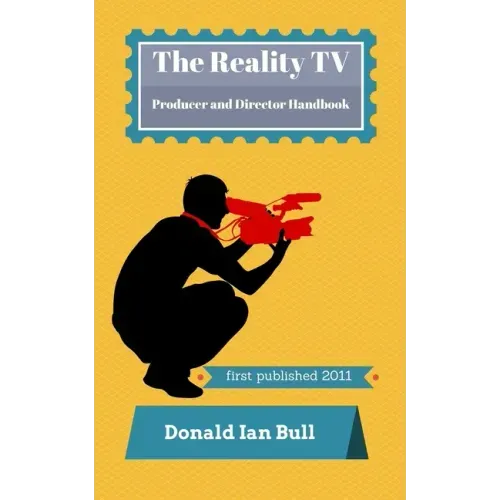 The Reality TV Producer and Director Handbook