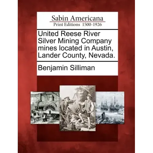 United Reese River Silver Mining Company Mines Located in Austin, Lander County, Nevada.