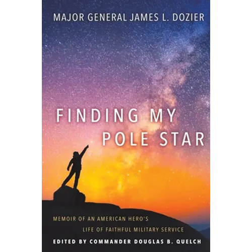 Finding My Pole Star: Memoir of an American hero's life of faithful military service and as an active business and community leader