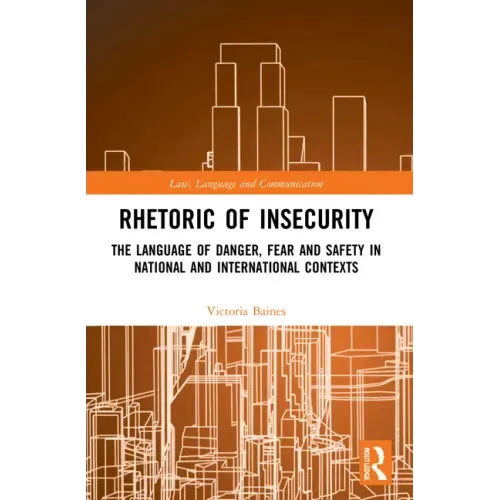 Rhetoric of InSecurity: The Language of Danger, Fear and Safety in National and International Contexts