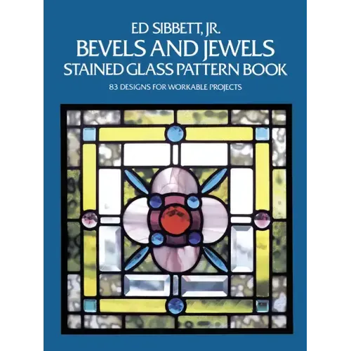 Bevels and Jewels Stained Glass Pattern Book: 83 Designs for Workable Projects