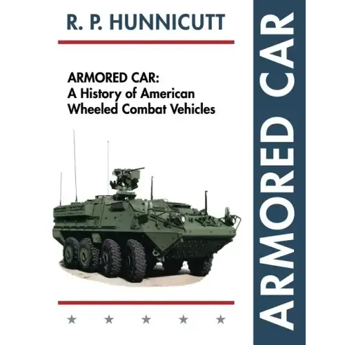 Armored Car: A History of American Wheeled Combat Vehicles