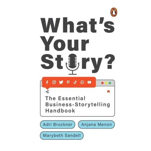 What's Your Story?: The Essential Business-Storytelling Handbook