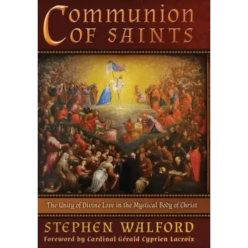 Communion of Saints: The Unity of Divine Love in the Mystical Body of Christ