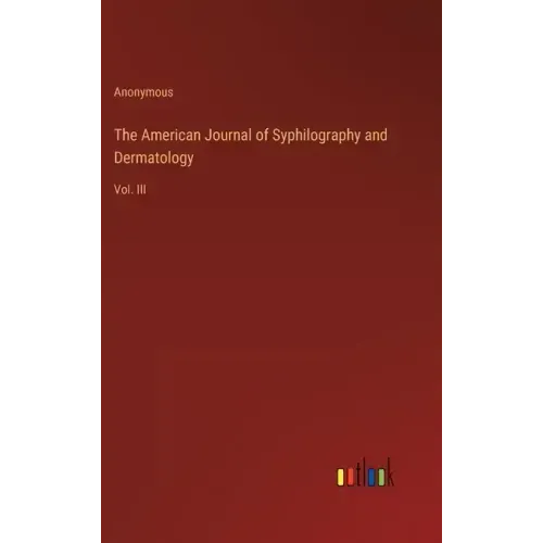 The American Journal of Syphilography and Dermatology: Vol. III