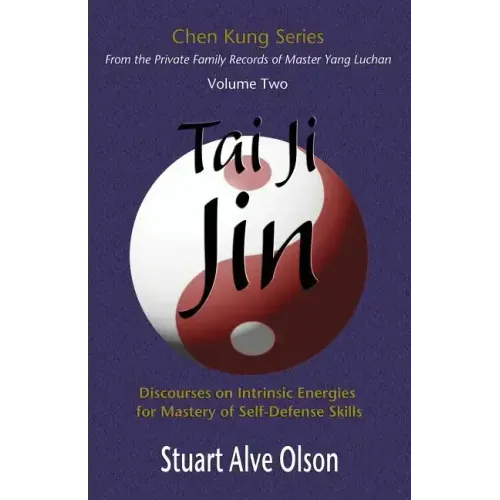 Tai Ji Jin: Discourses on Intrinsic Energies  for Mastery of Self-Defense Skills