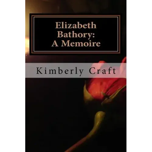 Elizabeth Bathory: A Memoire: As Told by Her Court Master, Benedict Deseö