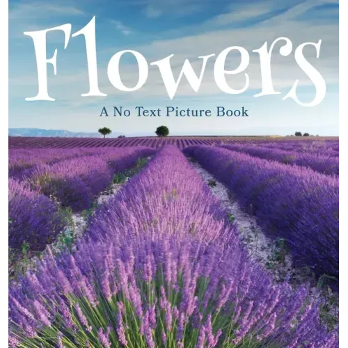 Flowers, A No Text Picture Book: A Calming Gift for Alzheimer Patients and Senior Citizens Living With Dementia