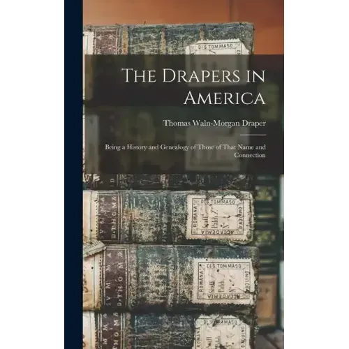 The Drapers in America: Being a History and Genealogy of Those of That Name and Connection