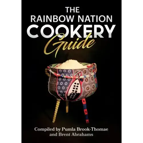 The Rainbow Nation Cookery Guide: Cook like a South African