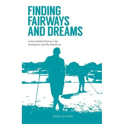 Finding Fairways and Dreams: Conversations Between the Third Green and the Fourth Tee