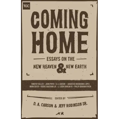 Coming Home: Essays on the New Heaven and New Earth