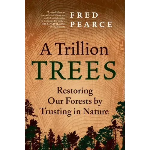 A Trillion Trees: Restoring Our Forests by Trusting in Nature
