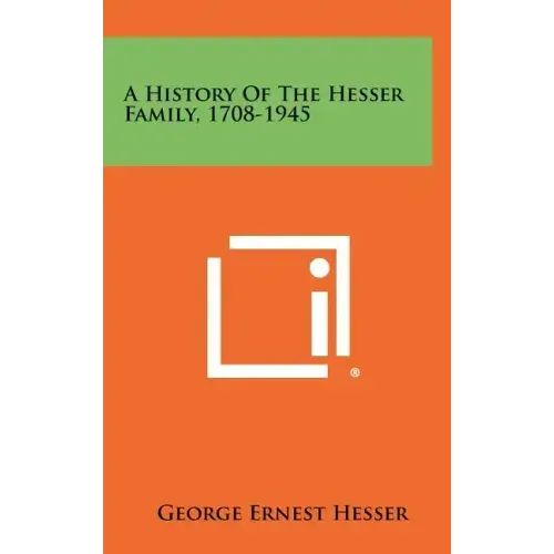 A History Of The Hesser Family, 1708-1945